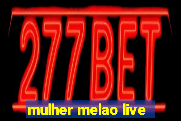 mulher melao live